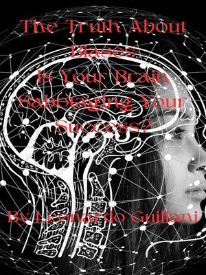 cover image of The Truth About Biases  Is Your Brain Sabotaging Your Success?